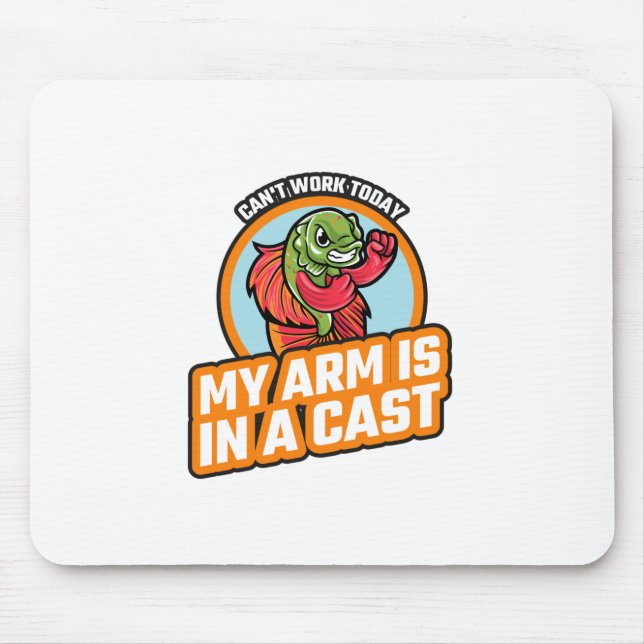 Can't Work Today My Arm Is In A Cast Mouse Pad (Front)