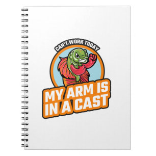 Can't Work Today My Arm Is In A Cast Notebook