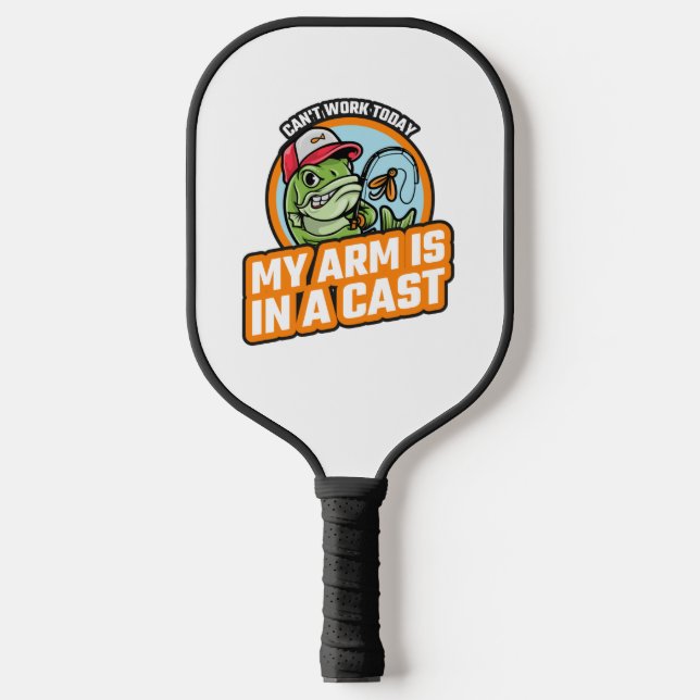 Cant Work Today My Arm Is In A Cast Pickleball Paddle (Front)