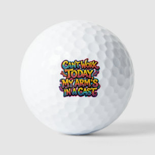 Can't Work Today My Arm's In A Cast Funny Fishing Golf Balls