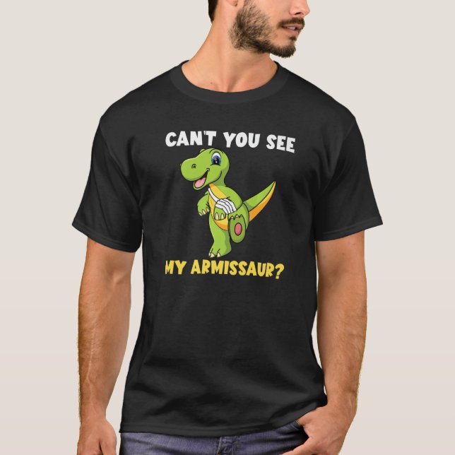 Cant You See My Armissaur  Broken Arm Injury Dinos T-Shirt (Front)