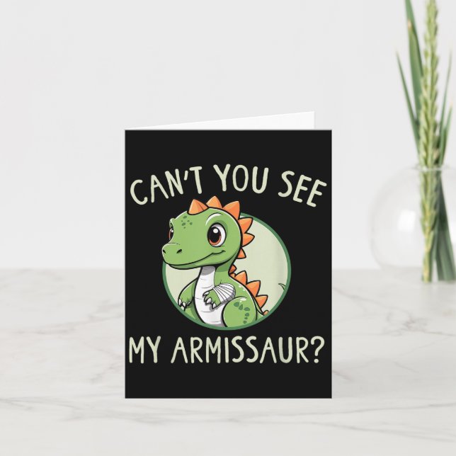 Can't You See My Armissaur - Funny Cast Broken Arm Card (Front)