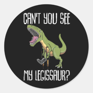 Can't You See My Legissaur  Get Well Broken Leg Classic Round Sticker