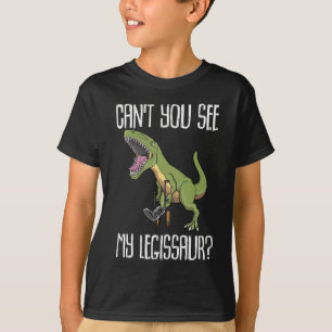 Can't You See My Legissaur Get Well Broken Leg T-Shirt