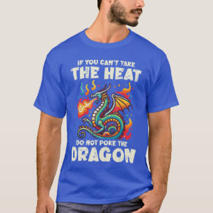 Cantake Heat Dont Poke Dragon Funny Saying Men Wom T-Shirt