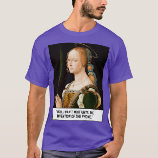 Canx27t Wait Until The Invention Of The Phone T-Shirt