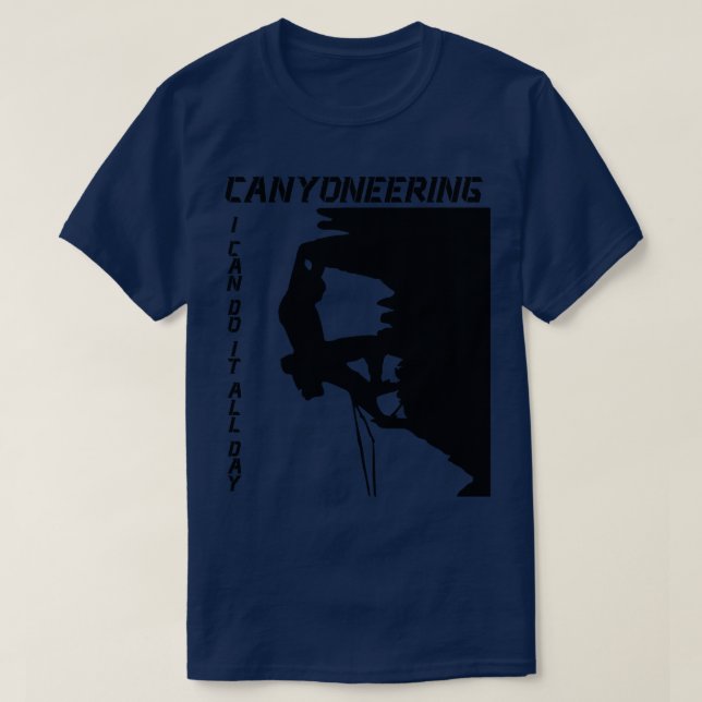 Canyoneering I Can Do It All Day T-Shirt (Design Front)