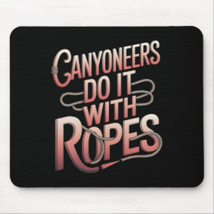 Canyoneers Do It With Ropes Outdoor Climbing Canyo Mouse Pad