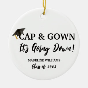 Cap and Gown It's Going Down Graduation Ceramic Ornament