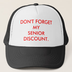 CAP: DON'T FORGET MY SENIOR DISCOUNT. TRUCKER HAT