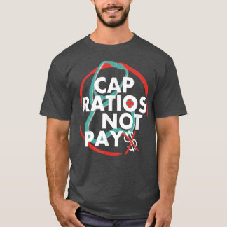 Cap Ratios Not Pay National Nurses March Nurse Sup T-Shirt