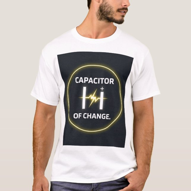 Capacitor of Change Engineer Motivation Gift T-Shirt (Front)