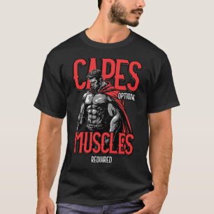Capes Optional Muscles Required Funny Gym Meme 1  T-Shirt