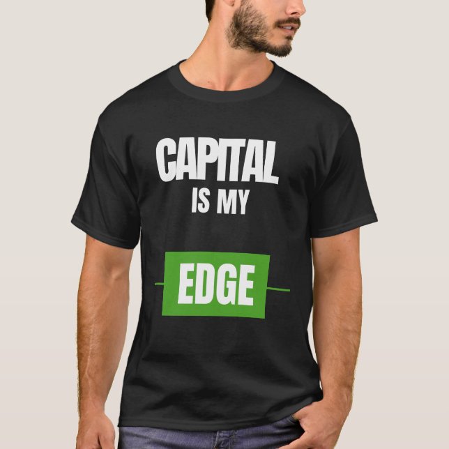 Capital Is My Edge — Trading Mindset Design T-Shirt (Front)