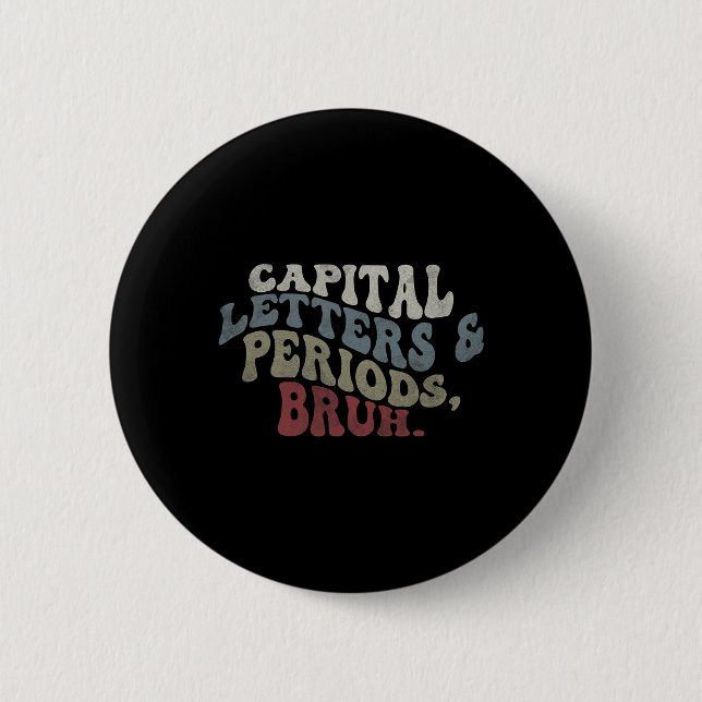 Capital Letters And Periods Bruh  6 Cm Round Badge (Front)