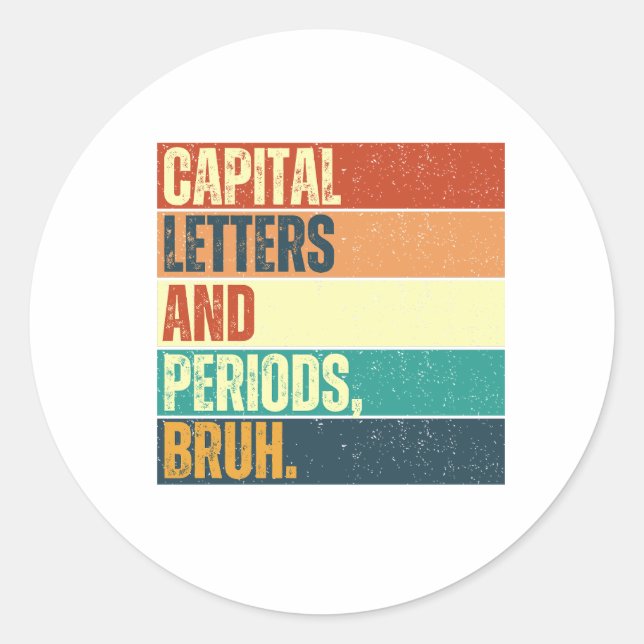  Capital Letters and Periods Bruh, Bruh Teacher Classic Round Sticker (Front)
