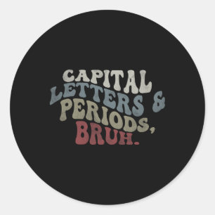 Capital Letters And Periods Bruh  Classic Round Sticker