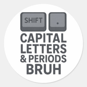 Capital Letters And Periods Bruh, Teachers Sarcast Classic Round Sticker