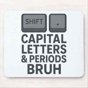 Capital Letters And Periods Bruh, Teachers Sarcast Mouse Pad