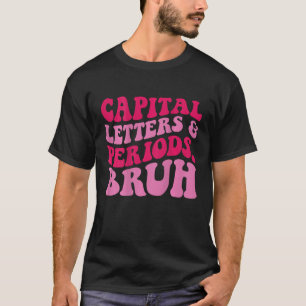 Capital Letters Periods And Bruh Retro Groovy On B T-Shirt
