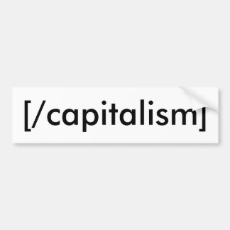 [/capitalism] bumper sticker