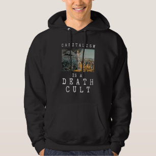 Capitalism Is A Death Cult Anti Capitalist Hoodie