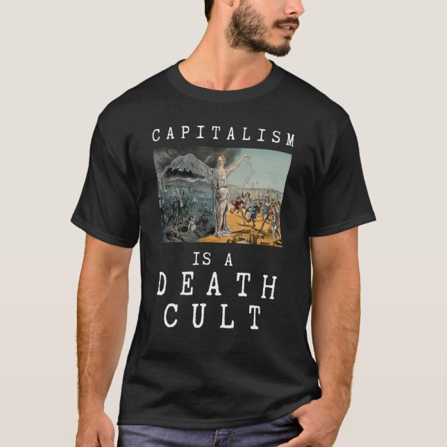 Capitalism Is A Death Cult Anti Capitalist T-Shirt (Front)