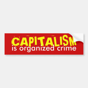 CAPITALISM is organised crime Bumper Sticker