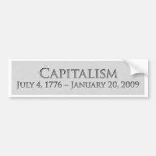 Capitalism  July 4, 1776 - January 20, 2009 Bumper Sticker