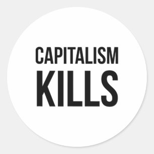 Capitalism Kills - Anti Capitalist - Democratic So Classic Round Sticker