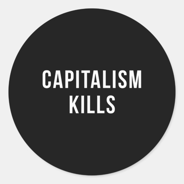 Capitalism Kills - Anti Capitalist - Democratic So Classic Round Sticker (Front)