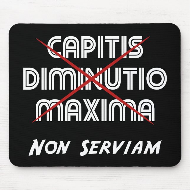 capitis diminutio maxima non serviam mouse pad (Front)