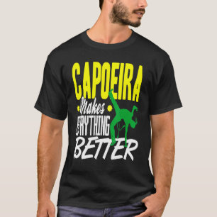 Capoeira Everything Better T-Shirt