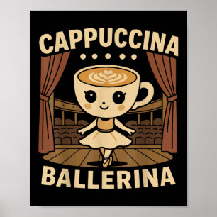 Cappuccina Ballerina Cappuccino Ballerina Poster