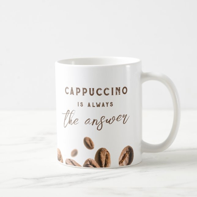 Cappuccino Always the Answer Funny Coffee Saying Mug (Right)