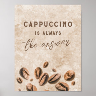 Cappuccino Always the Answer Funny Coffee Saying Poster