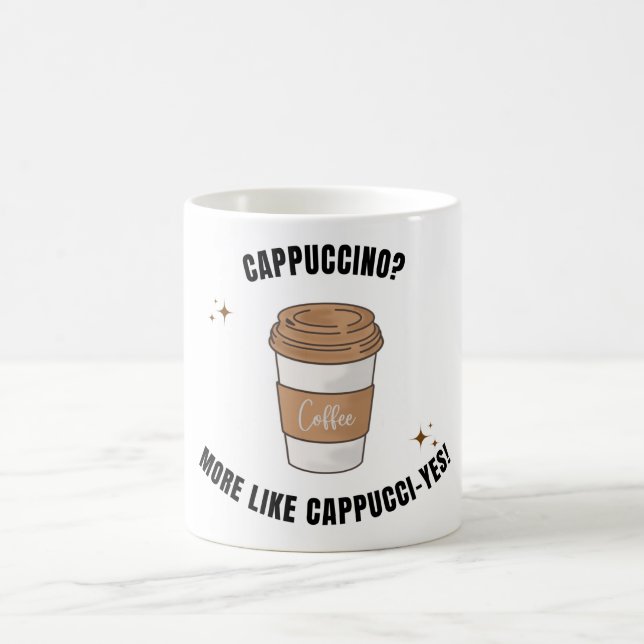 Cappuccino? More like Cappucci-yes  mug (Center)