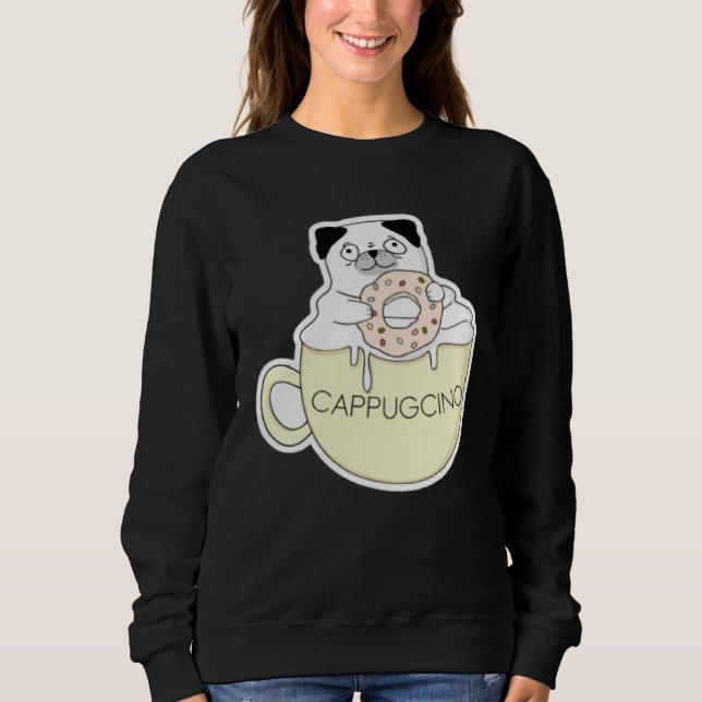 CappugCino Cute Pug with a Cookie in a Cappuccino  Sweatshirt (Front)