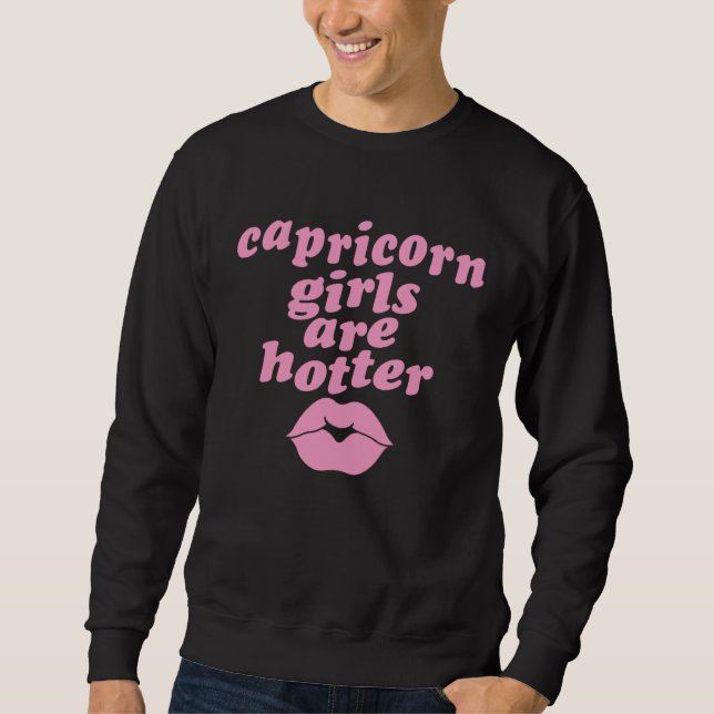 Capricorn Girls Are Hotter  Single Zodiac Horoscop Sweatshirt (Front)
