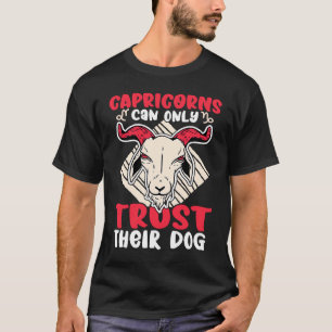 Capricorn Zodiac Capricorns Can Only Trust Their D T-Shirt