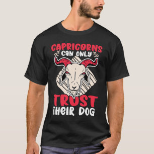 Capricorn Zodiac Capricorns Can Only Trust Their D T-Shirt
