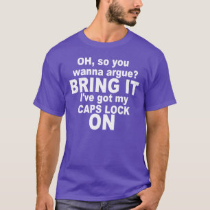 CAPS LOCK IS ON. BRING IT! T-Shirt