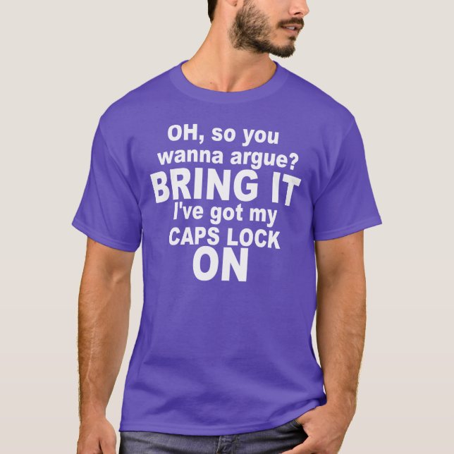 CAPS LOCK IS ON. BRING IT! T-Shirt (Front)