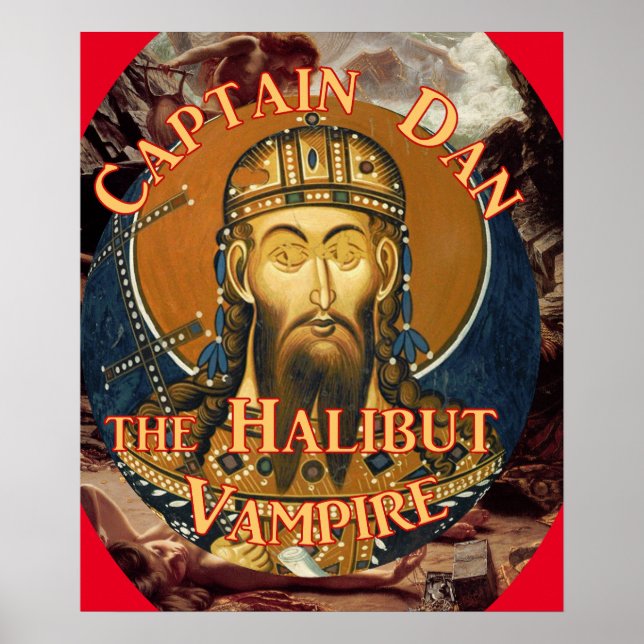 Captain Dan the Halibut Vampire Poster (Front)