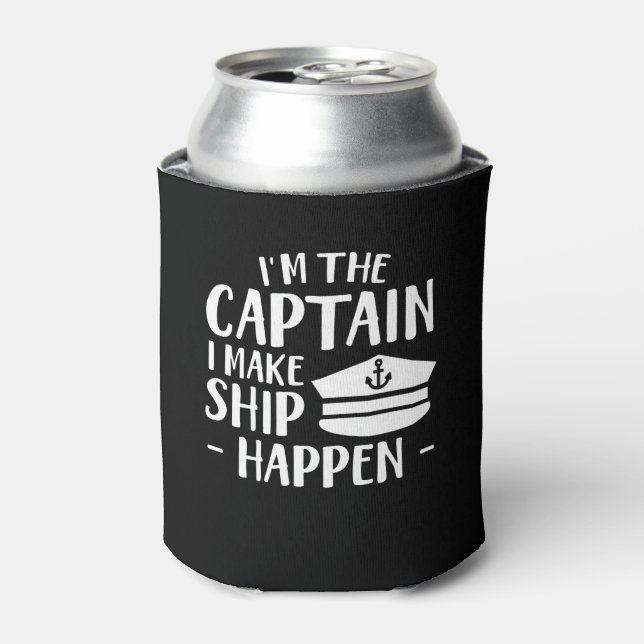 Captain I Make Ship Happen Captain Ship Can Cooler (Can Front)
