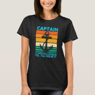 Captain If There Was A Problem Boat Boating T-Shirt