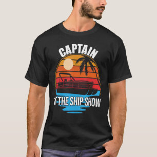 Captain Of The Ship Show Ship Sailor Pontoon Boat T-Shirt