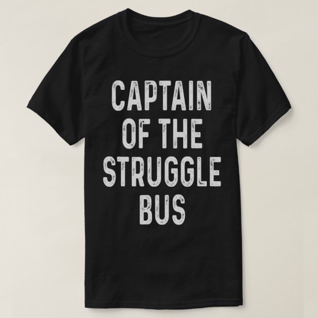 Captain Of The Struggle Bus Funny Gift  Sarcasm Hu T-Shirt (Design Front)