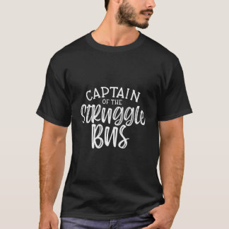 Captain Of The Struggle Bus Funny Sarcastic Womens T-Shirt