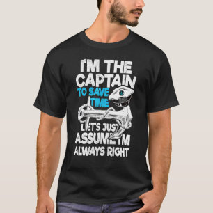 Captain To Save Time Let's Just Assume I'm Alway T-Shirt